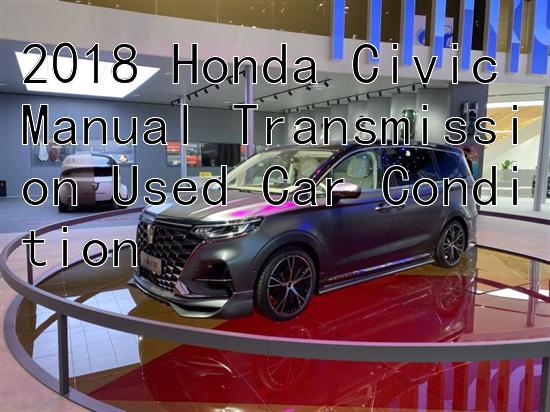 2018 Honda Civic Manual Transmission Used Car Condition